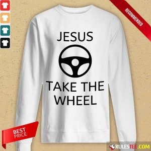 Excellent Jesus Take The Wheel Long-Sleeved