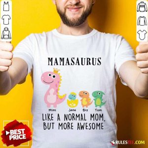 Excellent Mamasaurus Like A Normal Grandma But More Awesome Shirt