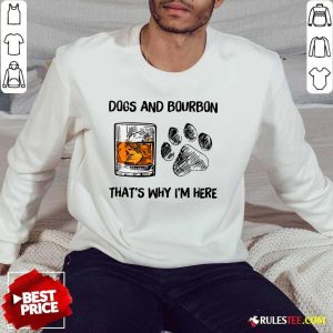 Fantastic Dog And Bourbon That's Why I'm Here Sweater