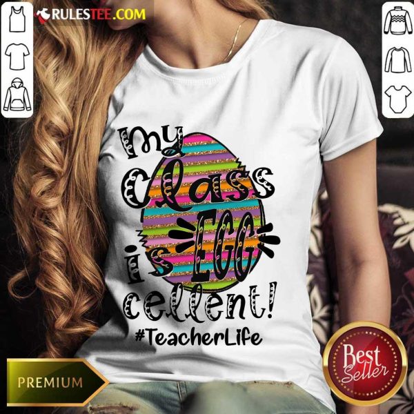Fantastic My Class Is Egg Cellent Teacher Life Ladies Tee