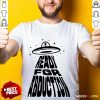Fantastic Ready For Abduction Shirt