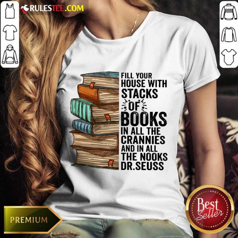Fill Your House With Stacks Of Books Crannies The Books Dr.seuss Ladies Tee