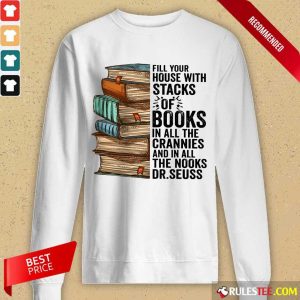 Fill Your House With Stacks Of Books Crannies The Books Dr.seuss Long-Sleeved