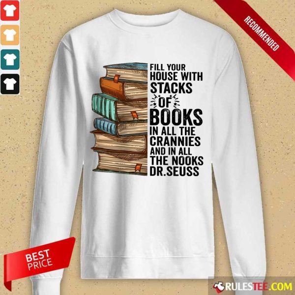 Fill Your House With Stacks Of Books Crannies The Books Dr.seuss Long-Sleeved