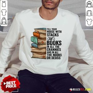 Fill Your House With Stacks Of Books Crannies The Books Dr.seuss Sweater