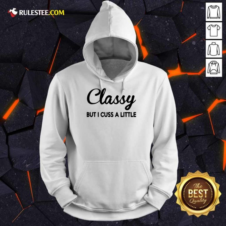 Funny Classy But I Cuss A Little Hoodie