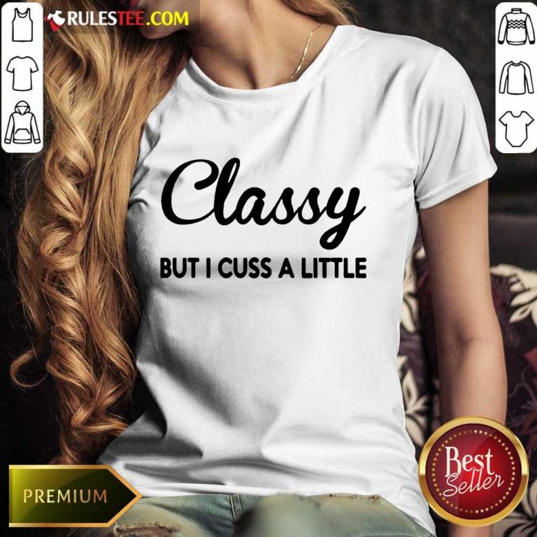 Funny Classy But I Cuss A Little Ladies Tee