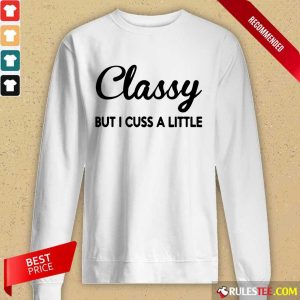 Funny Classy But I Cuss A Little Long-Sleeved