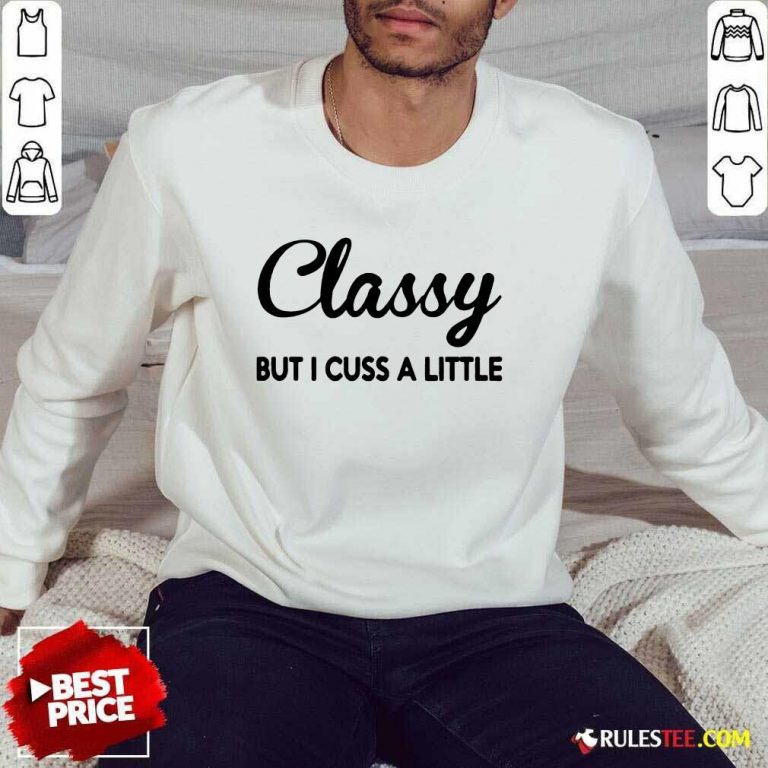 Funny Classy But I Cuss A Little Sweater