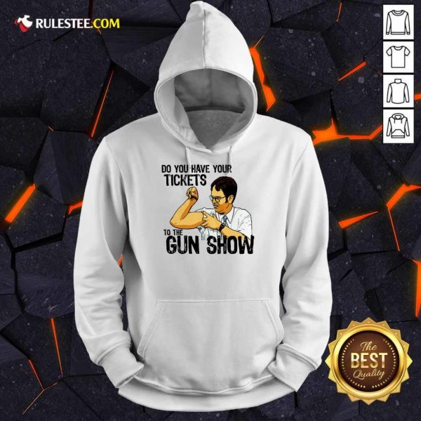 Funny Do You Your Tickets To The Gun Show Hoodie