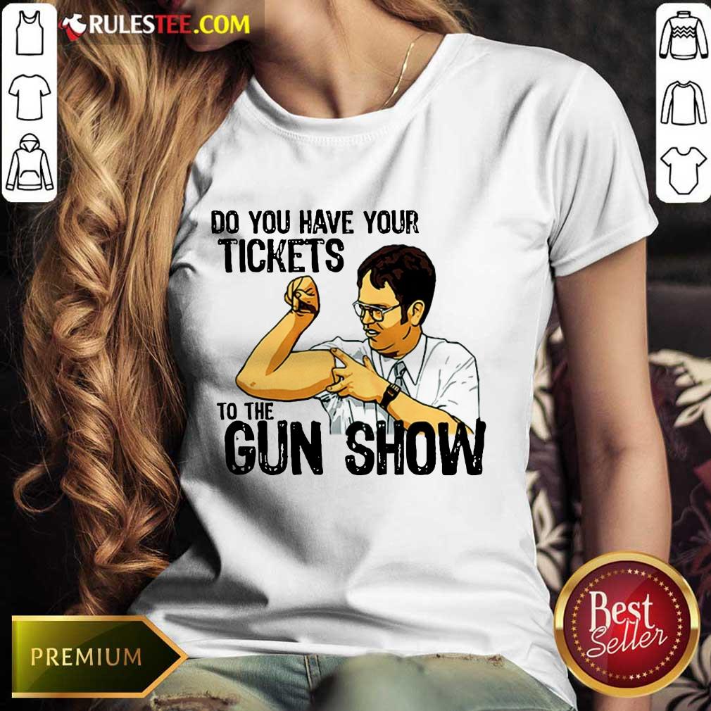 Funny Do You Your Tickets To The Gun Show Ladies Tee 