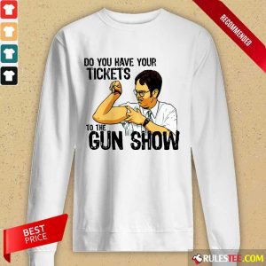 Funny Do You Your Tickets To The Gun Show Long-Sleeved