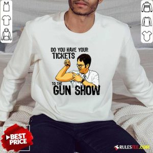 Funny Do You Your Tickets To The Gun Show Sweater