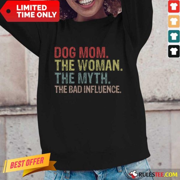 Funny Dog Mom The Woman The Myth The Bad Influence Long-Sleeved