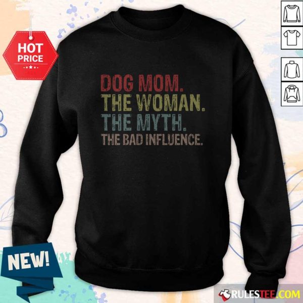 Funny Dog Mom The Woman The Myth The Bad Influence Sweater