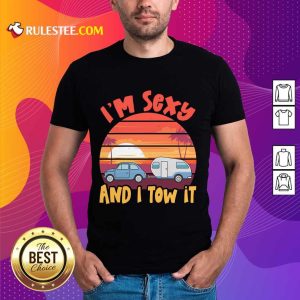 Funny Im Sexy And I Tow It Sunset Shirt