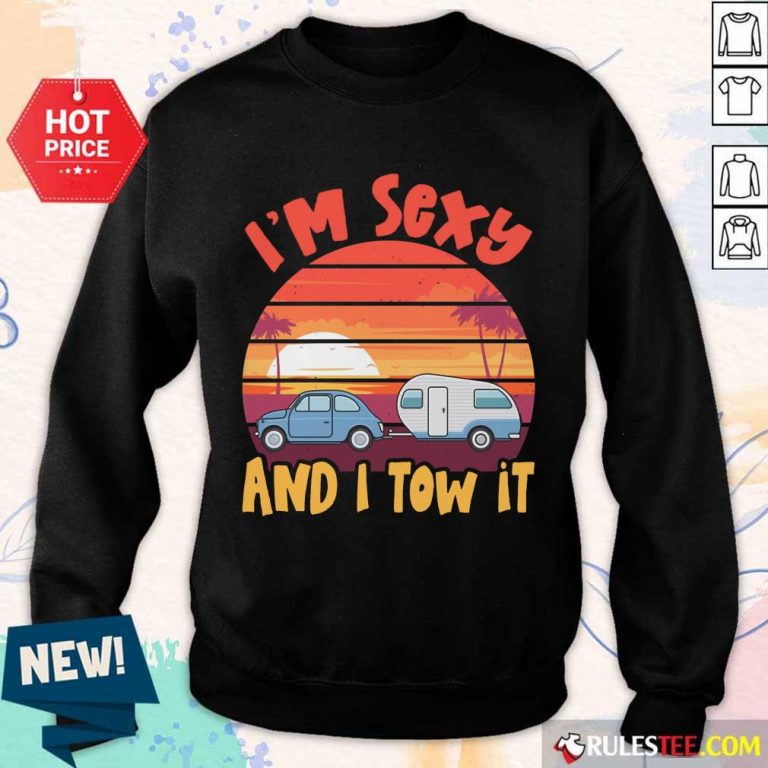 Funny Im Sexy And I Tow It Sunset Sweater