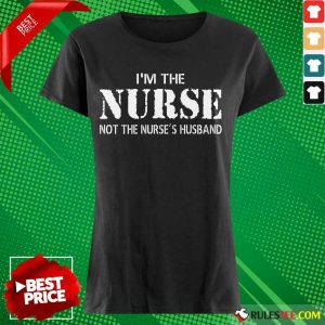 Funny Im The Nurse Not The Nurses Husband Ladies Tee