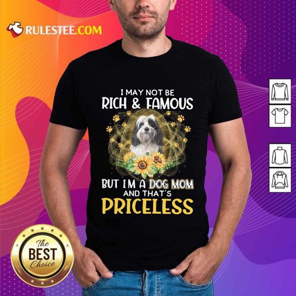 Funny Tibetan Terrier I May Not Be Rich And Famous But I Am A Dog Mom And That Is Priceless Shirt