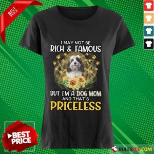 Funny Tibetan Terrier I May Not Be Rich And Famous But I Am A Dog Mom And That Is Priceless Ladies Tee