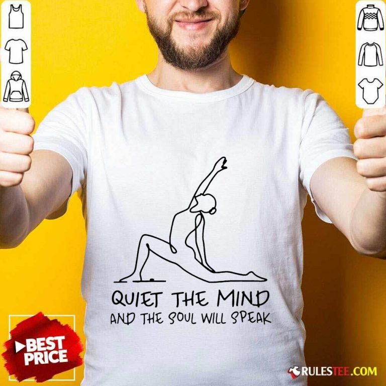 Funny Yoga Girl Quiet The Mind And The Soul Will Speak Shirt