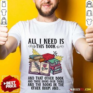 Good All I Need Is Book Shirt