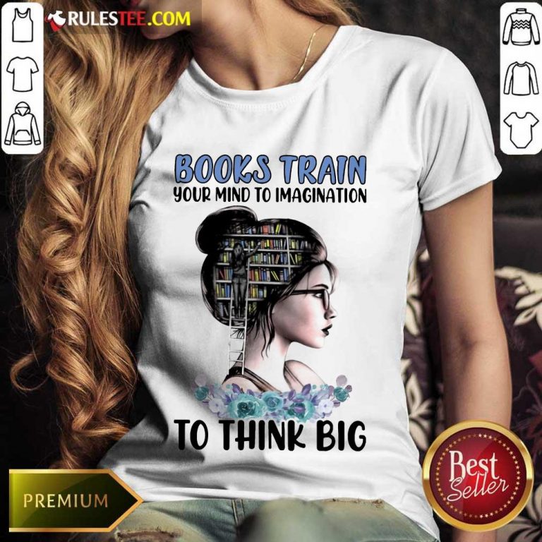 Good Books Train Your Mind To Imagination To Think Big Ladies Tee