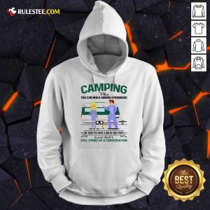 Good Camping When You Can Walk Among Strangers In Pjs Hoodie