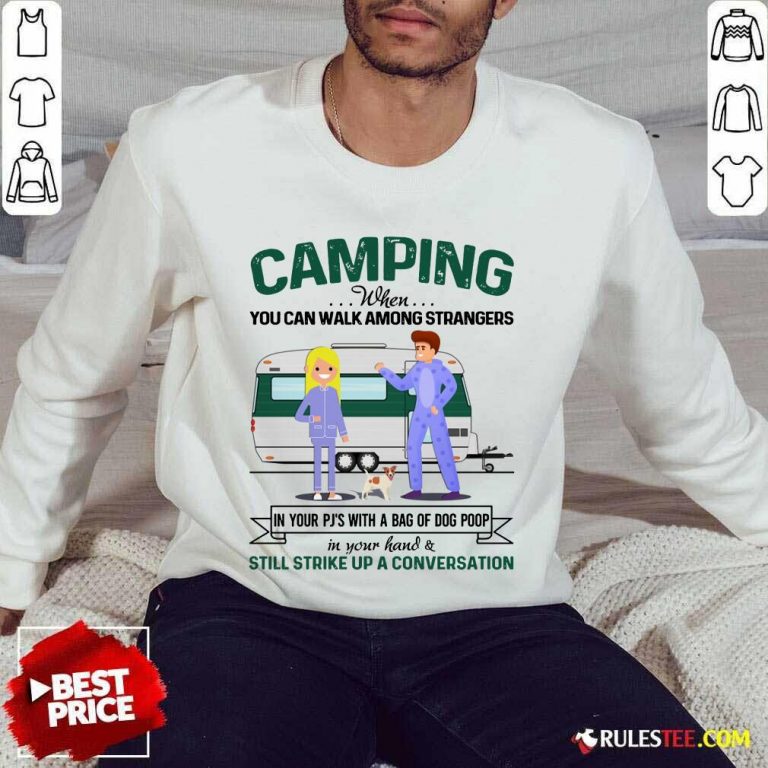 Good Camping When You Can Walk Among Strangers In Pjs Sweater