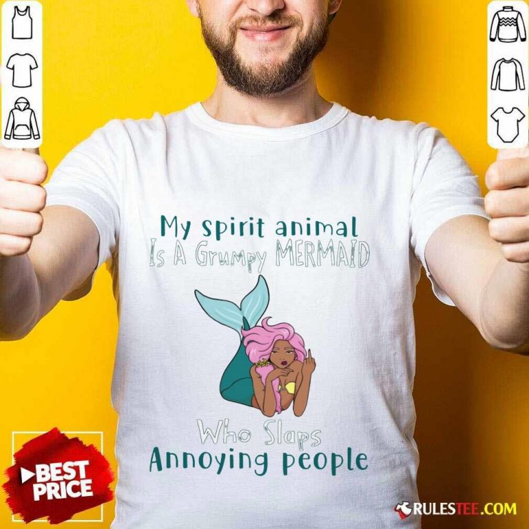 Good My Spirit Animal Is A Grumpy Mermaid Who Slaps Annoying People Shirt