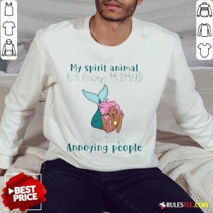 Good My Spirit Animal Is A Grumpy Mermaid Who Slaps Annoying People Sweater