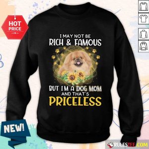 Good Tan Pekingese I May Not Be Rich And Famous But I Am A Dog Mom And That Is Priceless Sweater