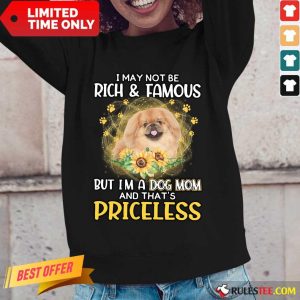 Good Tan Pekingese I May Not Be Rich And Famous But I Am A Dog Mom And That Is Priceless Long-Sleeved