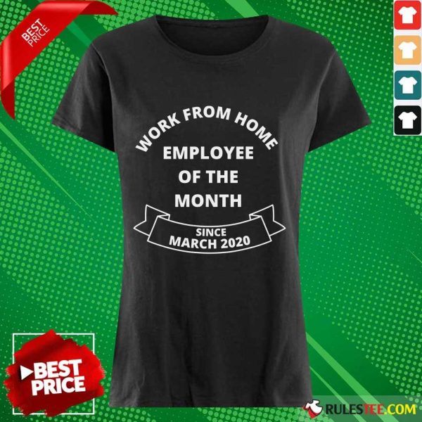Good Work From Home Employee Of The Month Since March 2020 Ladies Tee