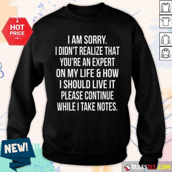 Happy I Am Sorry I Didn'T Realize That You'Re An Expert On My Life Sweater