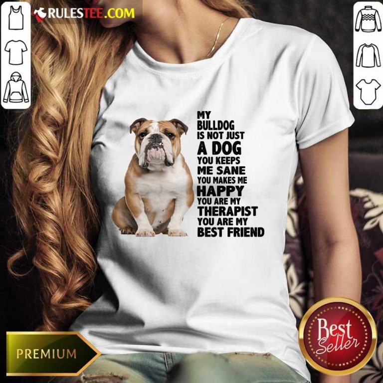 Happy My Bulldog Is Not Just A Dog You Keeps Me Sane Ladies Tee