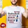 Happy Never Underestimate A West Virginia Woman Who Is Covered By The Blood Of Jesus Shirt