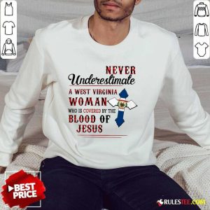 Happy Never Underestimate A West Virginia Woman Who Is Covered By The Blood Of Jesus Sweater