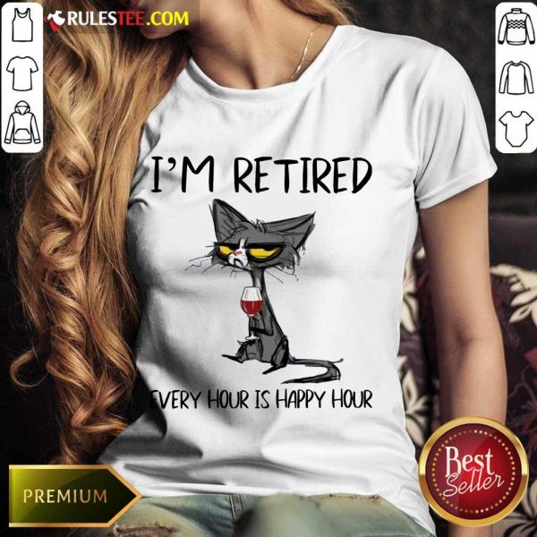 Hot Black Cat Drink Wine I Am Retired Every Hour Is Happy Hour Ladies Tee