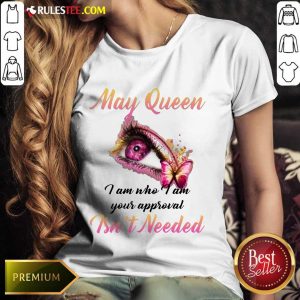 Hot Eye And Butterfly May Queen I Am Who I Am Your Approval Ladies Tee