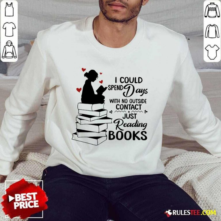 Hot I Could Spend Days With No Outside Contact Just Reading Books Sweater