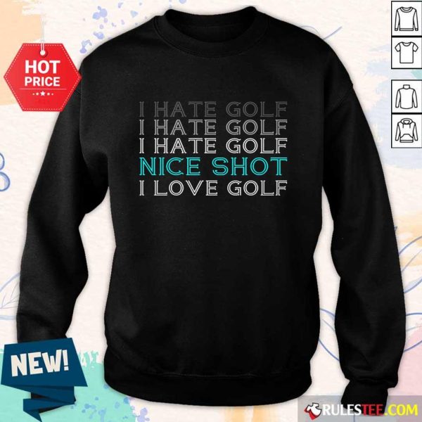 Hot I Hate Golf Nice Shot I Love Golf Sweater