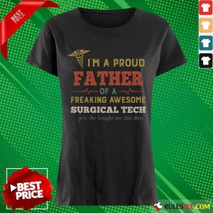 Hot I'm A Proud Father Of A Freaking Awesome Surgical Tech Ladies Tee