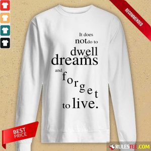 Hot It Does Not Do To Dwell On Dreams And Forget To Live Long-Sleeved
