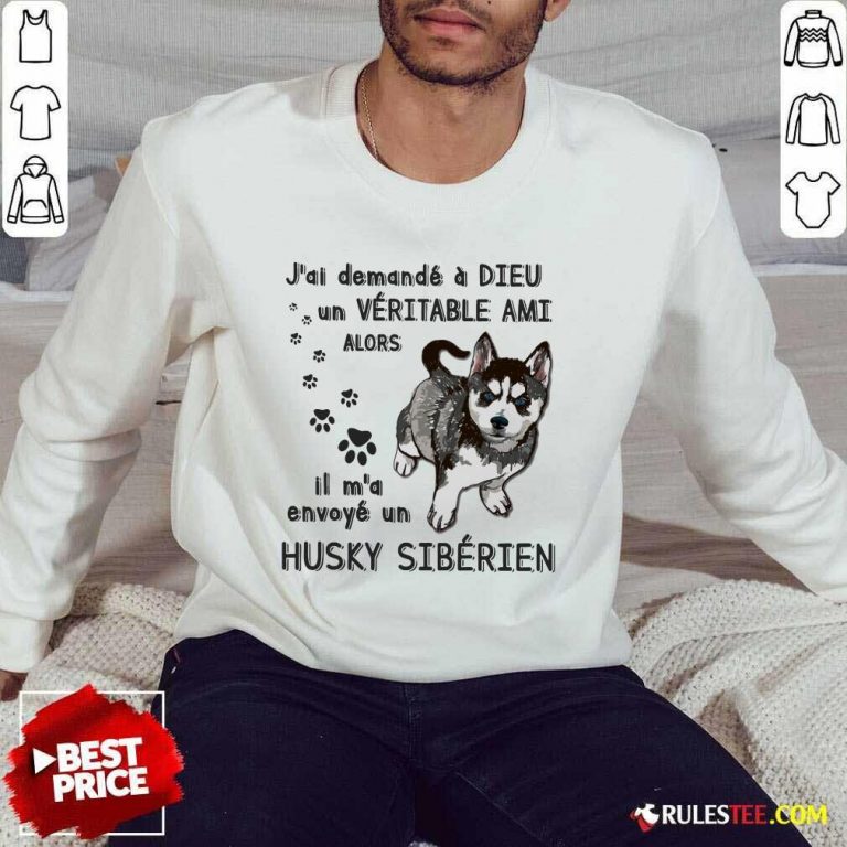 Hot J'ai Demandé À Dieu Un Véritable Ami Husky Sibérien Sweater