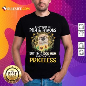 Hot Tibetan Spaniel I May Not Be Rich And Famous But I Am A Dog Mom And That Is Priceless Shirt