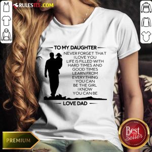 Hot To My Daughter Never Forget That I Love You Love Dad Ladies Tee