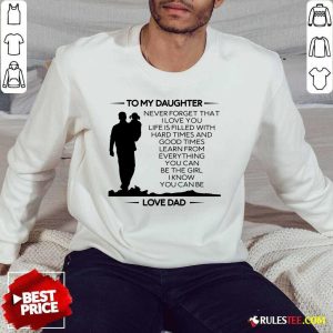 Hot To My Daughter Never Forget That I Love You Love Dad Sweater