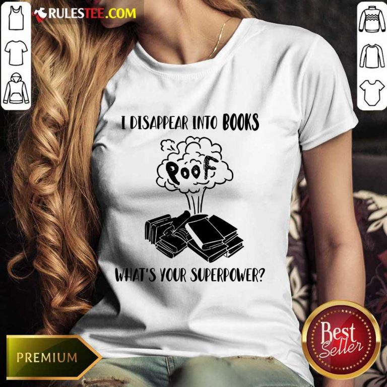 I Disappear Into Books Poof What’s Your Superpower Ladies Tee