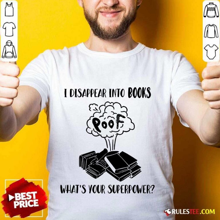 I Disappear Into Books Poof What’s Your Superpower Shirt